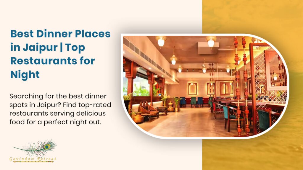 Best dinner places in Jaipur showcasing extraordinary evening dining experiences, culinary excellence, and atmospheric restaurants