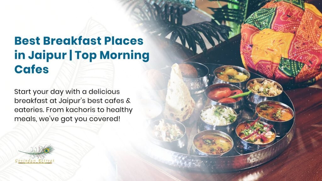 Best breakfast places in Jaipur showcasing diverse morning cuisines, traditional dishes, and exceptional culinary experiences