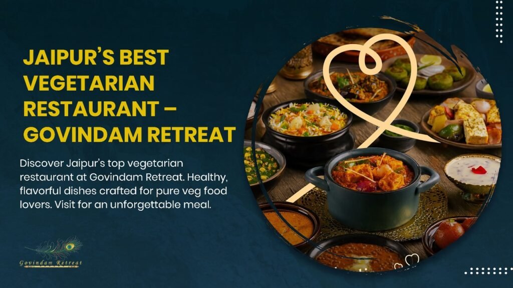Best vegetarian restaurant in Jaipur serving traditional Rajasthani vegetarian dishes with exceptional culinary expertise