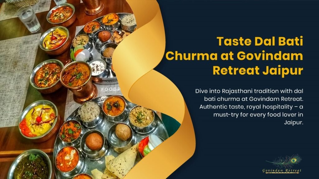 Best dal bati churma in Jaipur, showcasing traditional Rajasthani culinary expertise at Govindam Retreat