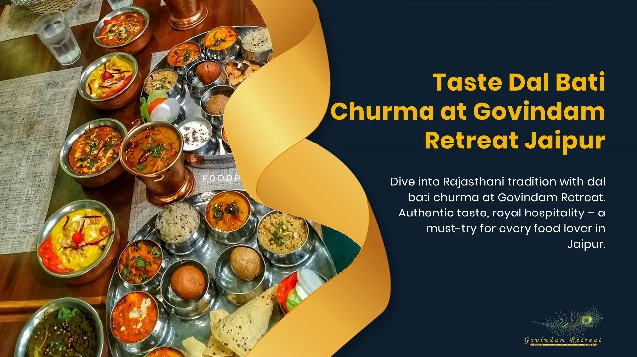 Best dal bati churma in Jaipur, showcasing traditional Rajasthani culinary expertise at Govindam Retreat