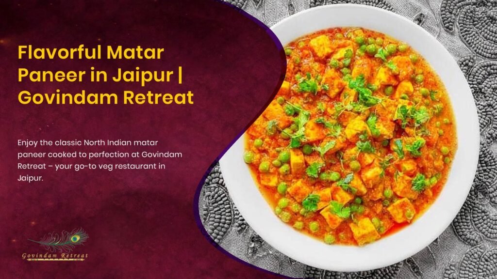 Matar paneer in Jaipur featuring fresh cottage cheese and green peas in tomato gravy at Govindam Retreat restaurant