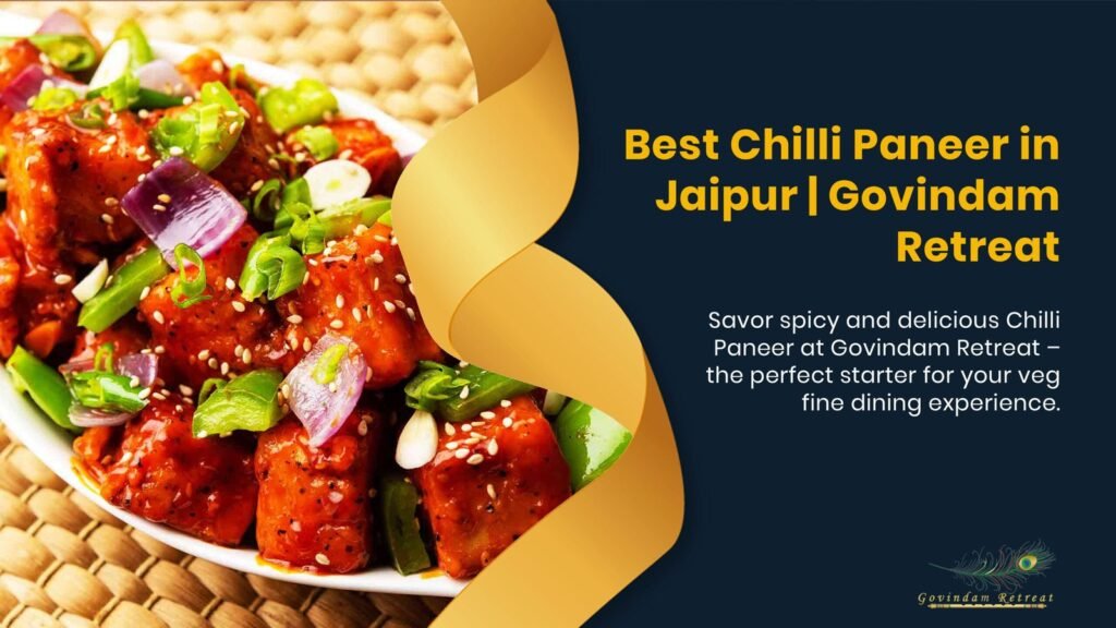 Best Chilli Paneer in Jaipur with crispy paneer cubes in spicy sauce at Govindam Retreat restaurant