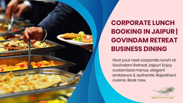 Why Choose Govindam Retreat for Your Corporate Lunch in Jaipur?