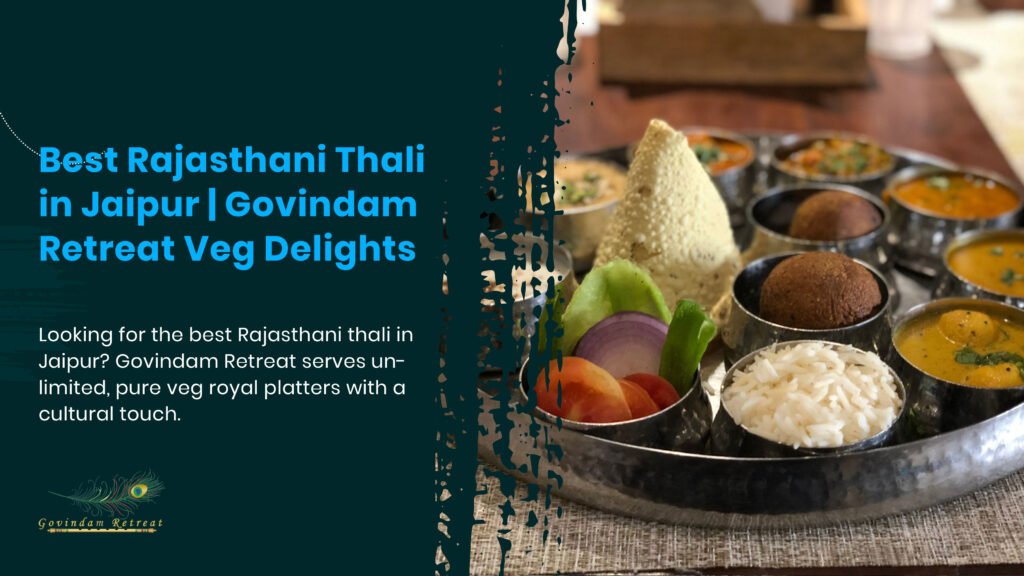 Best place for Rajasthani thali in Jaipur - authentic royal thali with dal baati churma at Govindam Retreat.