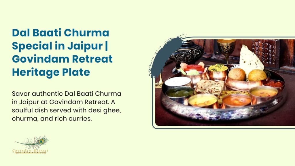 Dal Baati Churma in Jaipur - traditional Rajasthani plate with baatis, panchmel dal and sweet churma at Govindam Retreat.