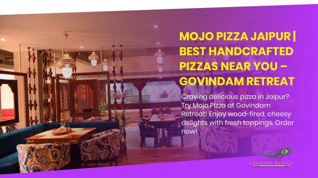Mojo Pizza Near Me Jaipur serving authentic wood-fired Italian pizzas with fresh toppings at Govindam Retreat