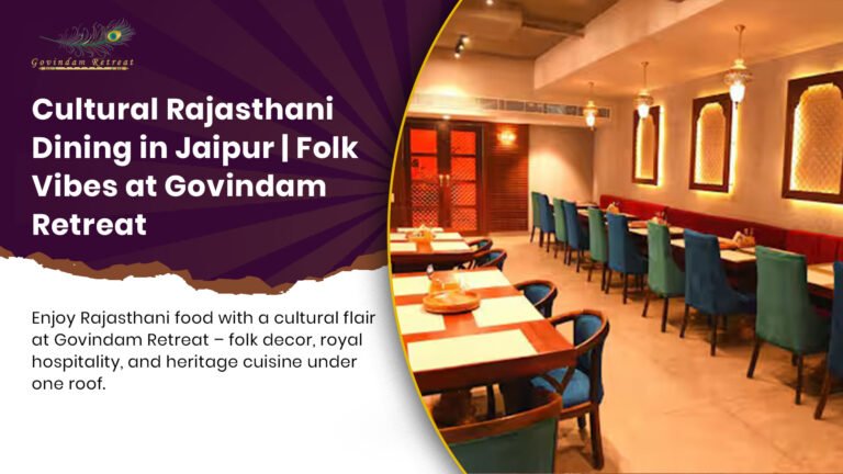 Immerse yourself in Rajasthani Cultural Dining Jaipur with traditional floor seating, folk performances, and authentic royal thalis at Govindam Retreat.