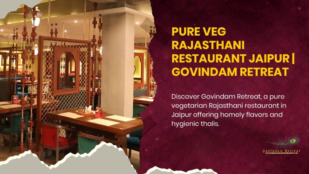 Pure Veg Rajasthani Restaurant in Jaipur - authentic vegetarian thali with traditional dishes at Govindam Retreat.
