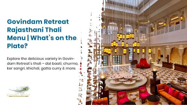 Comprehensive Rajasthani thali at Govindam Retreat featuring signature dishes like dal baati churma, gatte ki sabzi, and ker sangri served in traditional silver ware.