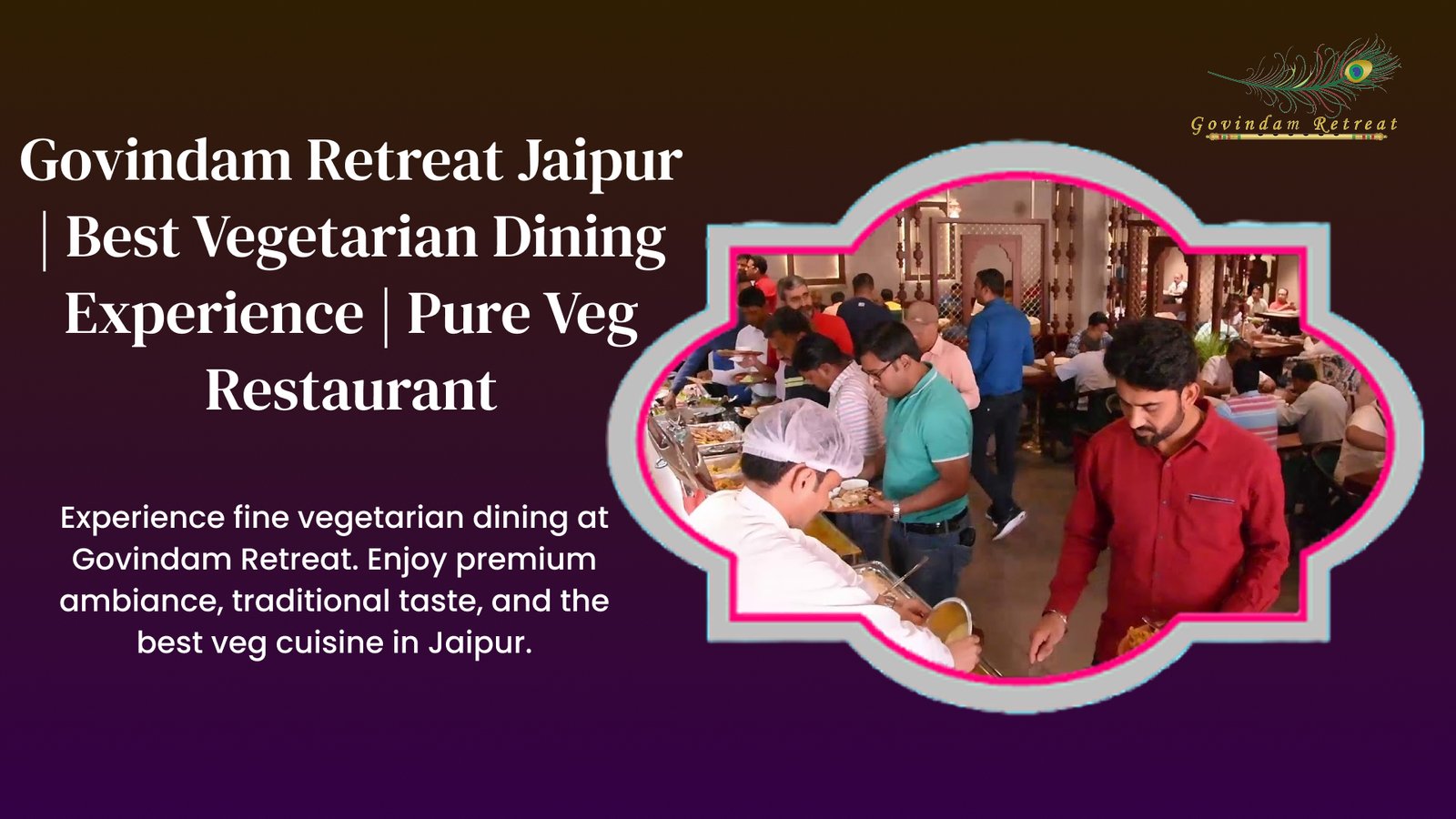 Govindam Retreat Jaipur best vegetarian dining experience fine dining premium ambiance traditional taste best veg cuisine pure veg restaurant excellence