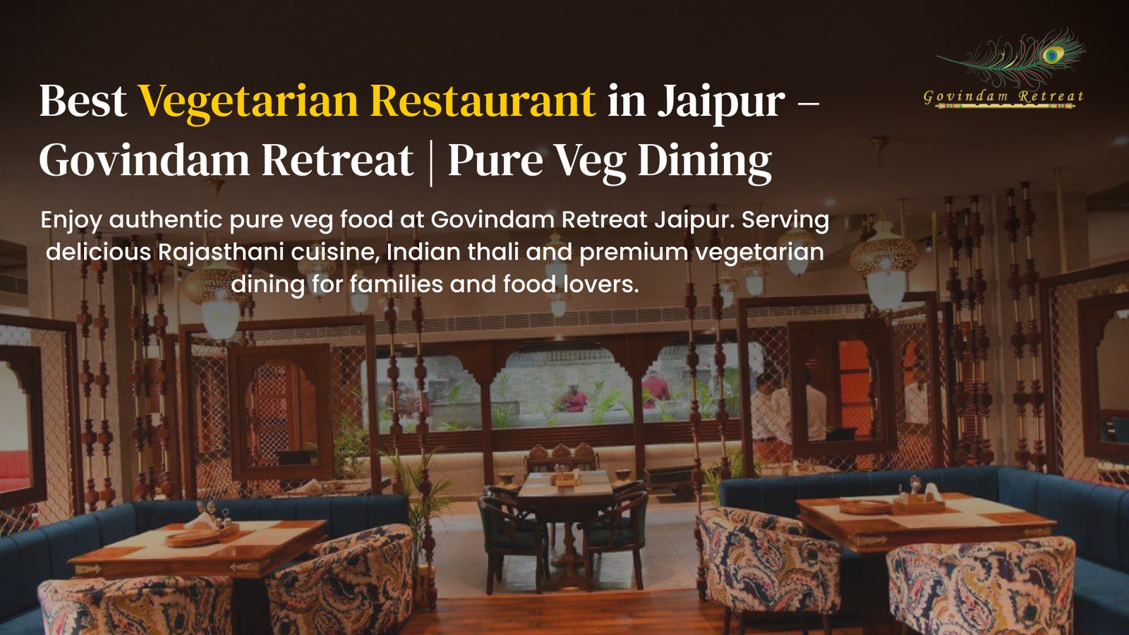 Best Vegetarian Restaurant Jaipur - Govindam Retreat authentic pure veg dining delicious Rajasthani cuisine Indian thali premium vegetarian families food lovers