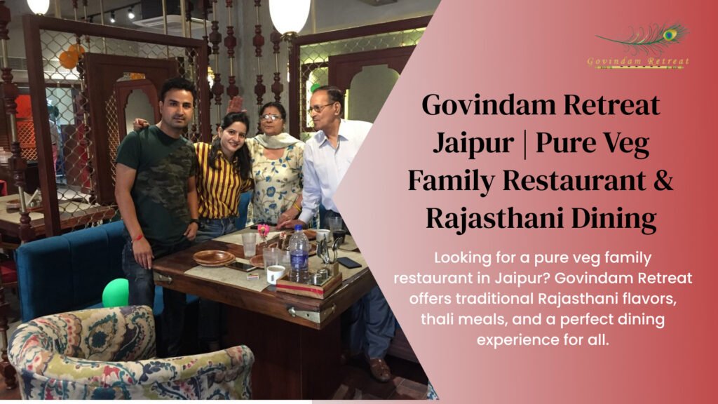 Govindam Retreat Jaipur - pure veg family restaurant traditional Rajasthani flavors thali meals perfect dining experience all families vegetarian